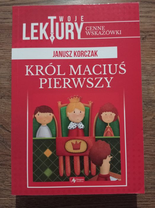 Janusz Korczak - Król Maciuś pierwszy. Twoje lektury cenne wskazówki.