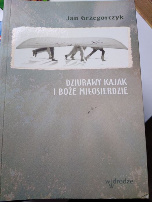 Dziurawy kajak i Boże miłosierdzie Jan Grzegorczyk