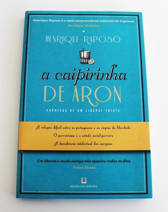 A Caipirinha de Aron Crónicas de um Liberal Triste de Henrique Raposo