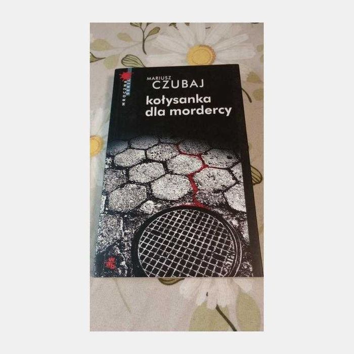 Kołysanka dla mordercy. Mariusz Czubaj