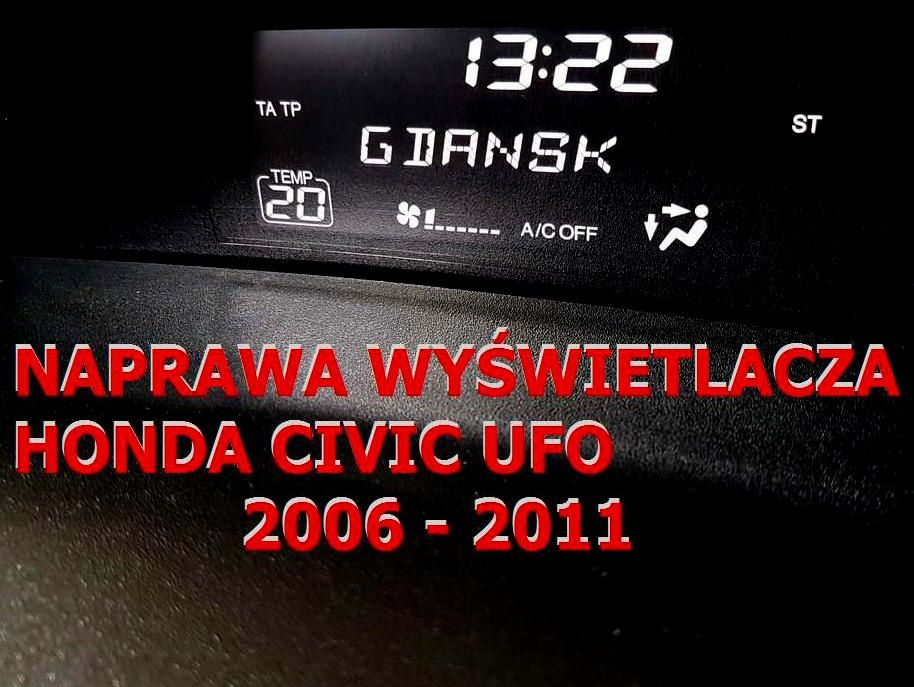 Naprawa 80zł wyświetlacz UFO Honda Civic 200611 Gwarancja