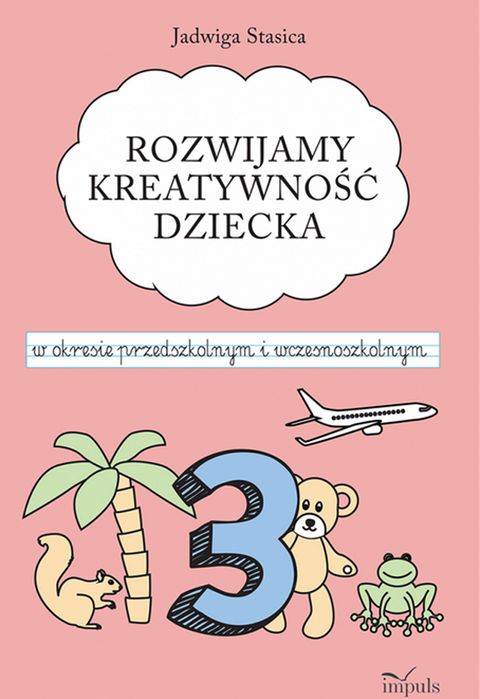 Rozwijamy Kreatywność Dziecka W Okresie Przedszkolnym I Wczesnoszkolnym Klasa 3  Jadwiga Stasica