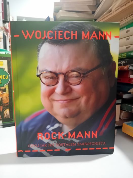 Wojciech Mann Rock Mann Czyli jak nie zostałem saksofonistą
