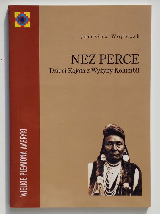 Nez Perce. Dzieci Kojota z Wyżyny Kolumbii. Jarosław Wojtczak