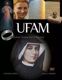 Ufam. Śladami Siostry Faustyny. Rosikon Press