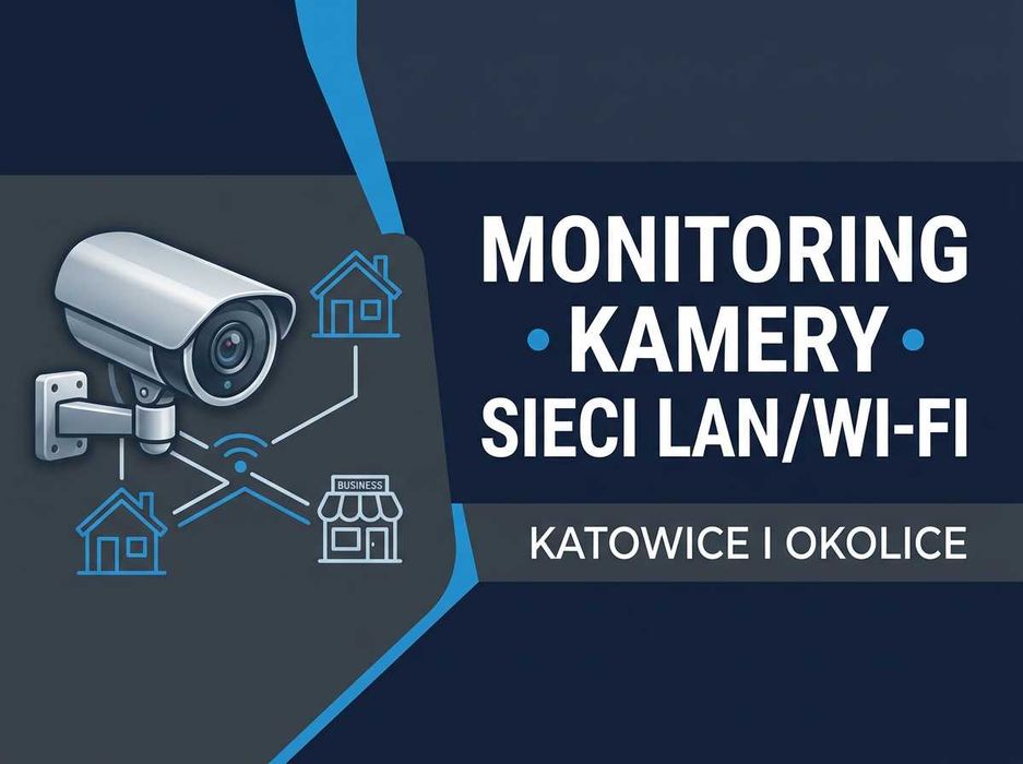 Monitoring, montaż kamer CCTV IP, sieci LAN/Wi‑Fi – Katowice i okolice