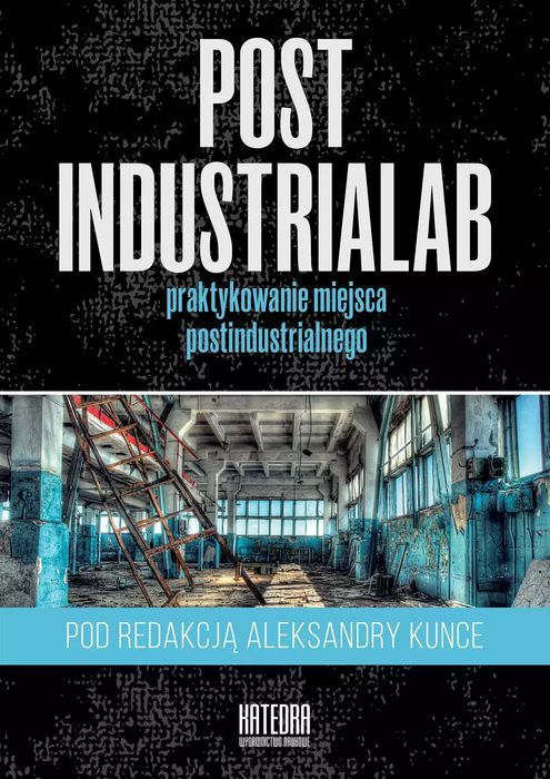 Postindustrialab. Praktykowanie Miejsca Postindustrialnego. Nowy Produkt