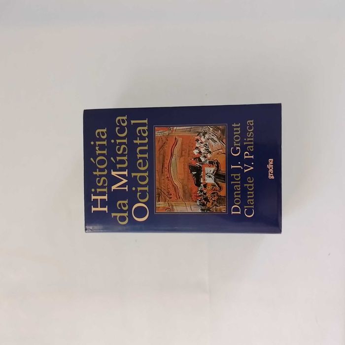 História da Música Ocidental Autores: Donald Jay Grout e Claude V. Palisca Editora: Gradiva Edição: 2.ª edição Ano: 2001
