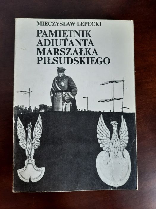Pamiętnik adiutanta marszałka Józefa Piłsudskiego  Mieczysław Lepecki