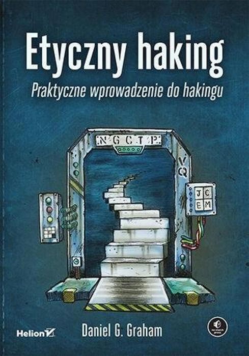 Etyczny haking. Praktyczne wprowadzenie do hakingu Helion Daniel Graha