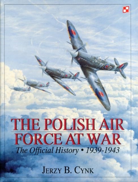 The Polish Air Force At War Jerzy B. Cynk