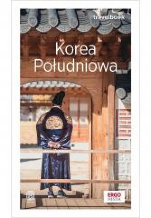 Korea Południowa. Travelbook w.1 Bezdroża Aleksandra Kaźmierczak Rok