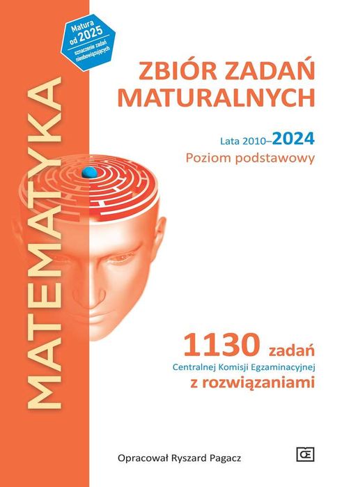 Matematyka Zbiór Zadań Maturalnych Lata 2010–2024 Poziom Podstawowy 1130 Zadań Centralnej Komisji Egzaminacyjnej Z Rozwiązaniami Pazdro