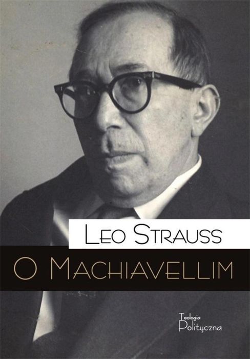 O Machiavellim Teologia Polityczna Leo Strauss Rok wydania: 2021,