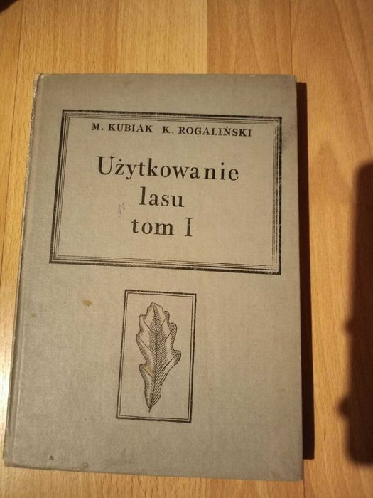 Użytkowanie lasu tom I Marian Kubiak Kamil Rogaliński 1970