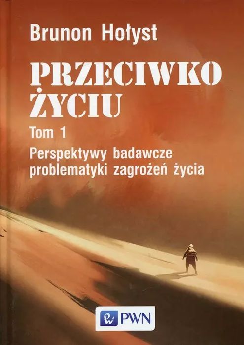 Przeciwko życiu. Tom 1. Perspektywy badawcze problematyki zagrożeń życia. Wydawnictwo Naukowe PWN
