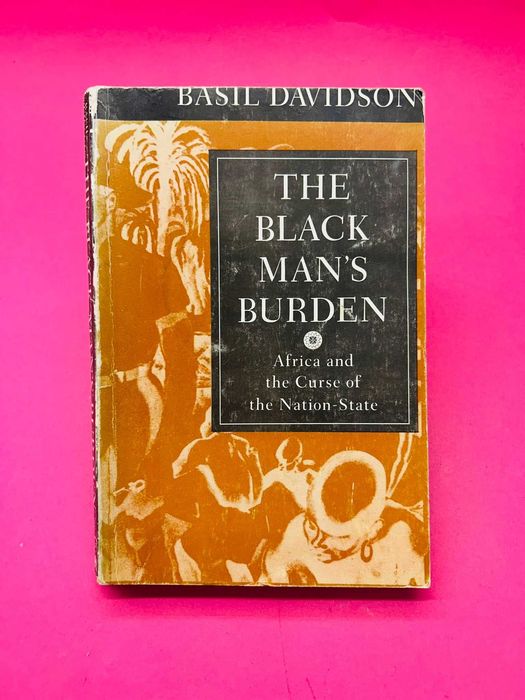 The Black Man's Burden: Africa and the Curse of Nation-state