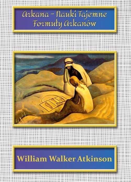 Arkana Nauki Tajemne. Formuły Arkanów
Autor: William Walker Atkinson