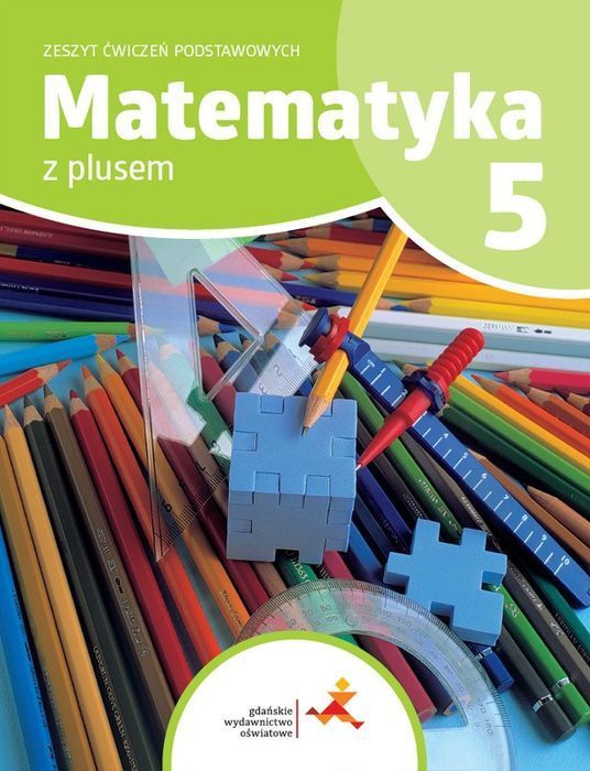 Matematyka Z Plusem 5 Zeszyt Ćwiczeń Podstawowych Wydanie Na Rok Szkolny 2024/2025 Gdańskie Wydawnictwo Oświatowe Nowa Nieużywana