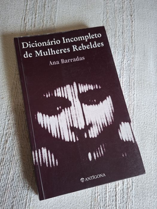 Dicionário Incompleto de Mulheres Rebeldes Ana Barradas edção Antigona