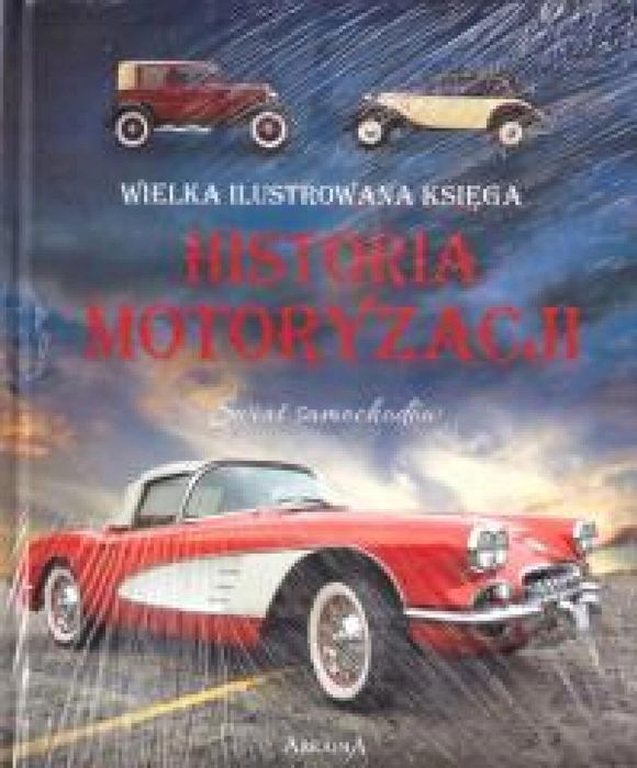 Wielka ilustrowana księga. Historia motoryzacji Arkadia praca zbiorowa
