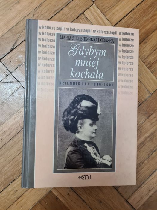 Gdybym mniej kochała - Maria z Lubieńskich Górska dziennik lat 1896