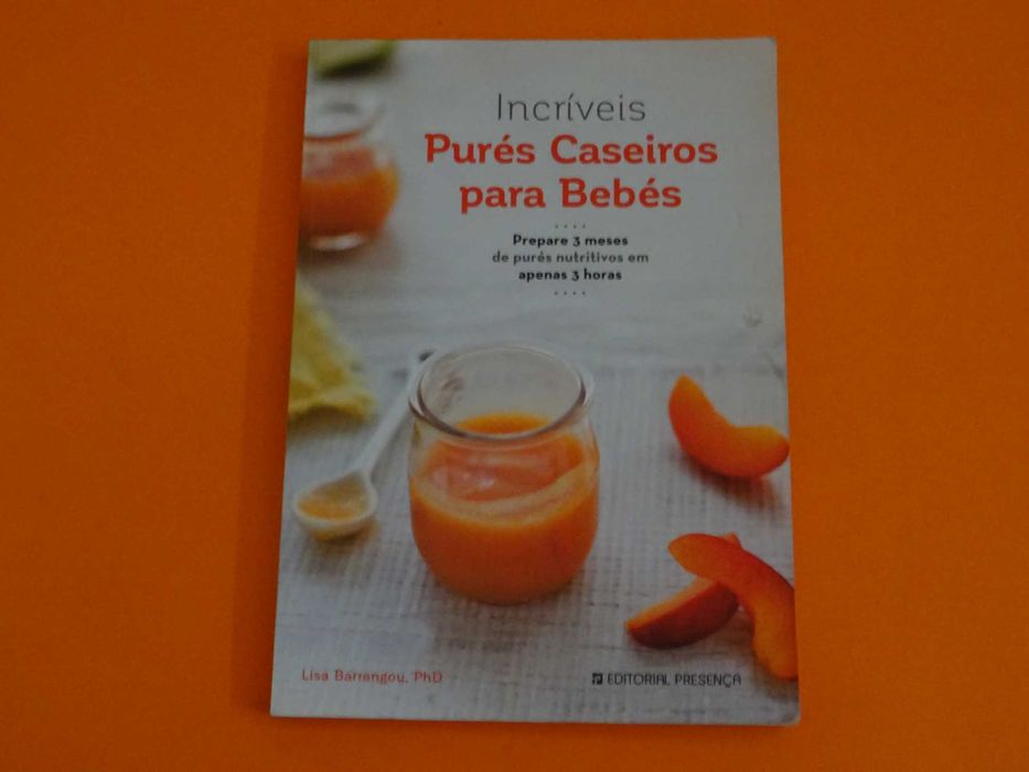 Incríveis purés caseiros para bebés - Lisa Barrangou Phd