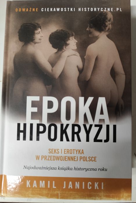Epoka hipokryzji. Seks i erotyka w przedwojennej Polsce. Kamil Janicki