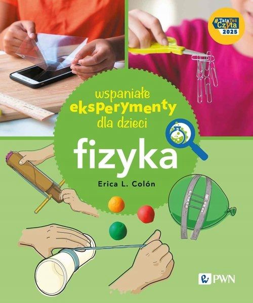 Wspaniałe Eksperymenty Dla Dzieci. Fizyka Erica Colón C7147