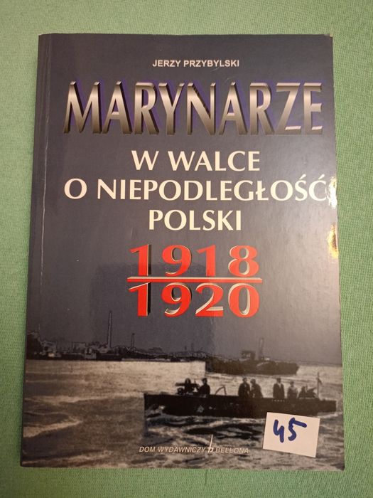 "Marynarze w walce o niepodległość Polski 1918- 1920" J. Przybylski