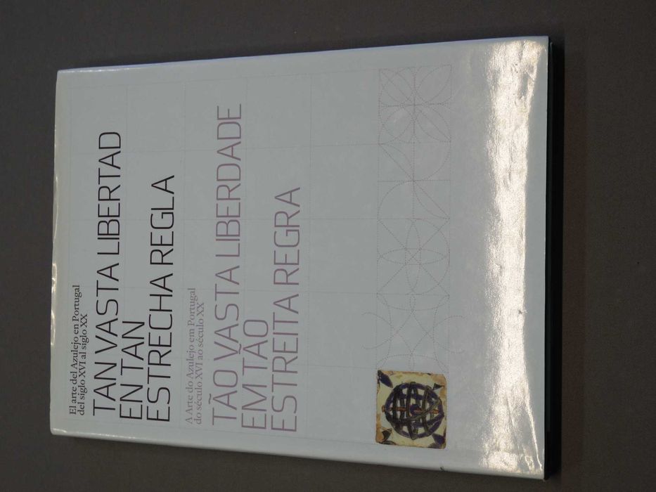 Tão Vasta Liberdade em Tão Estreita Regra Arte do Azulejo em Portugal