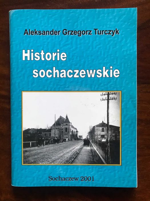 Sochaczew. Historie sochaczewskie Aleksander Grzegorz Turczyk