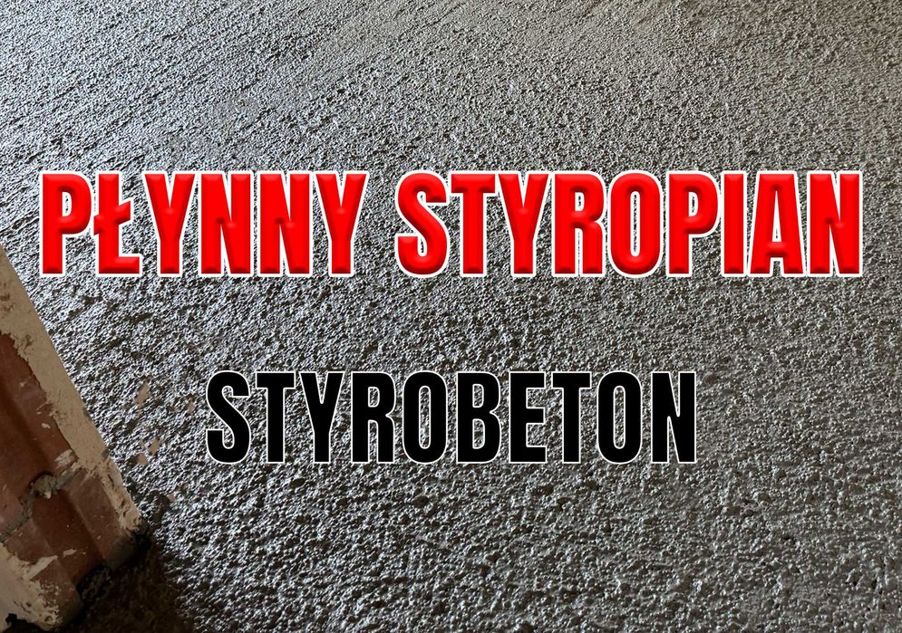 Płynny styropian - Styrobeton - Pianobeton - Posadzki