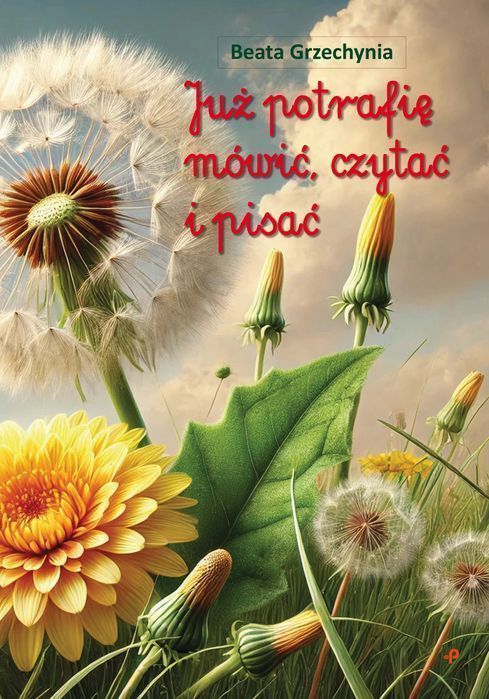 Już Potrafię Mówić, Czytać I Pisać  Beata Grzechynia