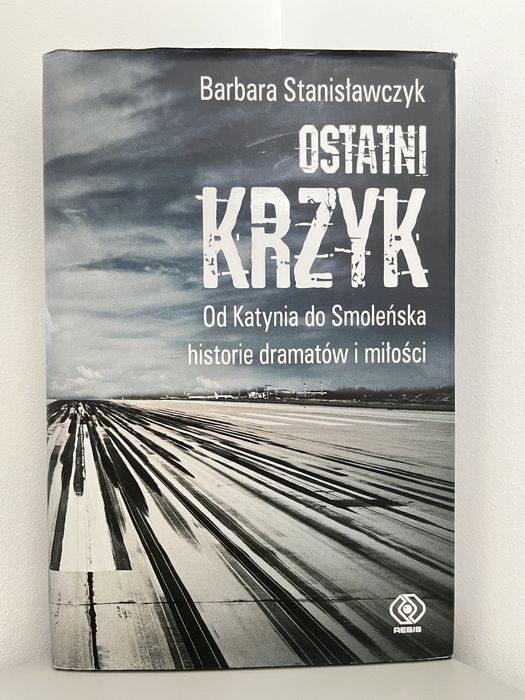 Ostatni krzyk, od Katynia do Smoleńska, B. Stanisławczyk