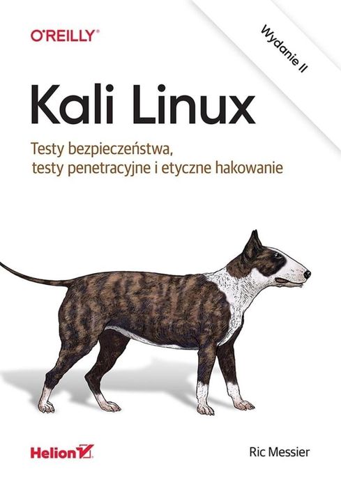 Kali Linux. Testy bezpieczeństwa.. Helion Ric Messier Rok wydania: