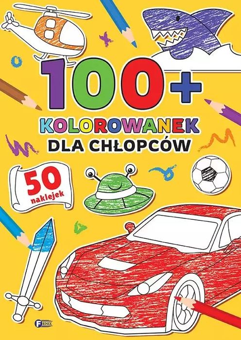 100+ Kolorowanek. Dla chłopców. Fenix