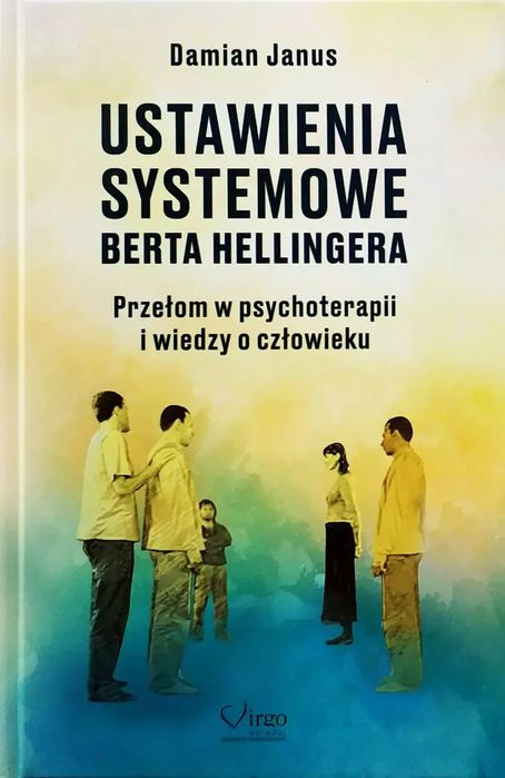 Ustawienia Systemowe Berta Hellingera. Przełom w psychoterapii i wiedzy o człowieku. Virgo. Nowy Produkt