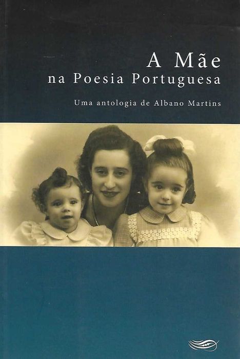A Mãe na Poesia Portuguesa - Antologia por Albano Martins