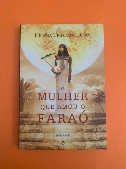 A Mulher Que Amou O Faraó - Helena Trindade Lopes