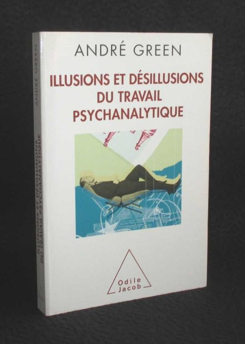 Livro Illusions et désillusions du travail psychanalytique André Green