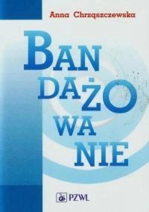 Bandażowanie w.2014 PZWL Anna Chrząszczewska Rok wydania: 2014,