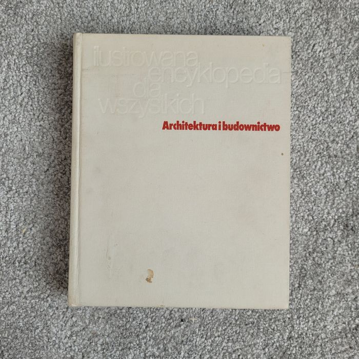 Ilustrowana encyklopedia dla wszystkich: Architektura i budownictwo