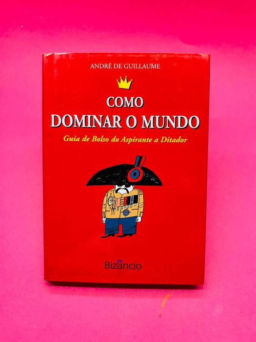Como Dominar o Mundo - André de Guillaume