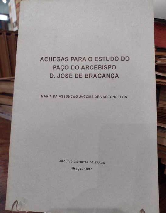 Achegas para o estudo do Paço do Arcebispo D. José de Bragança