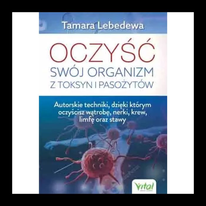Książka Oczyść swój organizm z toksyn i pasożytów - Tamara Lebedewa