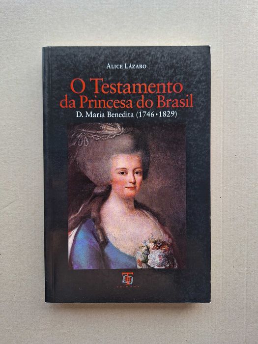 O testamento da Princesa do Brasil, D. Maria Benedita - Alice Lázaro
