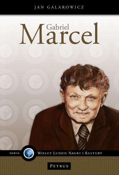 Gabriel Marcel, Filozof Nadziei  Jan Galarowicz