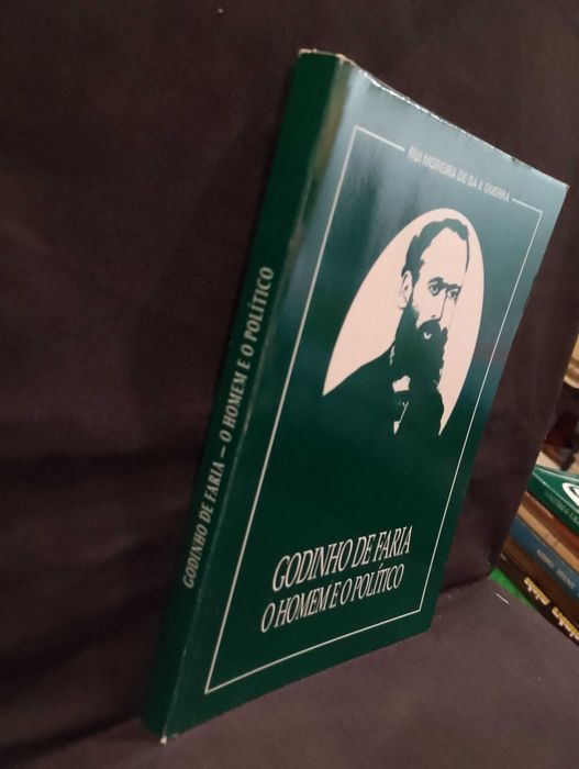 Godinho de Faria: O homem e o político - Rui Moreira de Sá e Guerra
