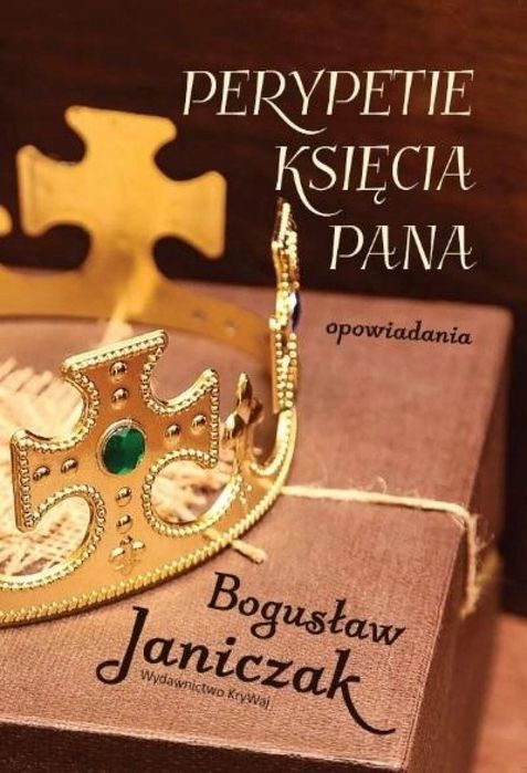 Perypetie Księcia Pana KryWaj Bogusław Janiczak Rok wydania: 2023,